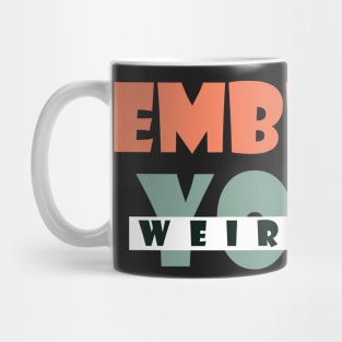 Embrace your weirdness Mug